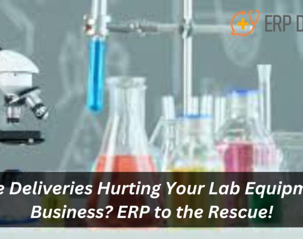 Late Deliveries Hurting Your Lab Equipment Business? ERP to the Rescue!