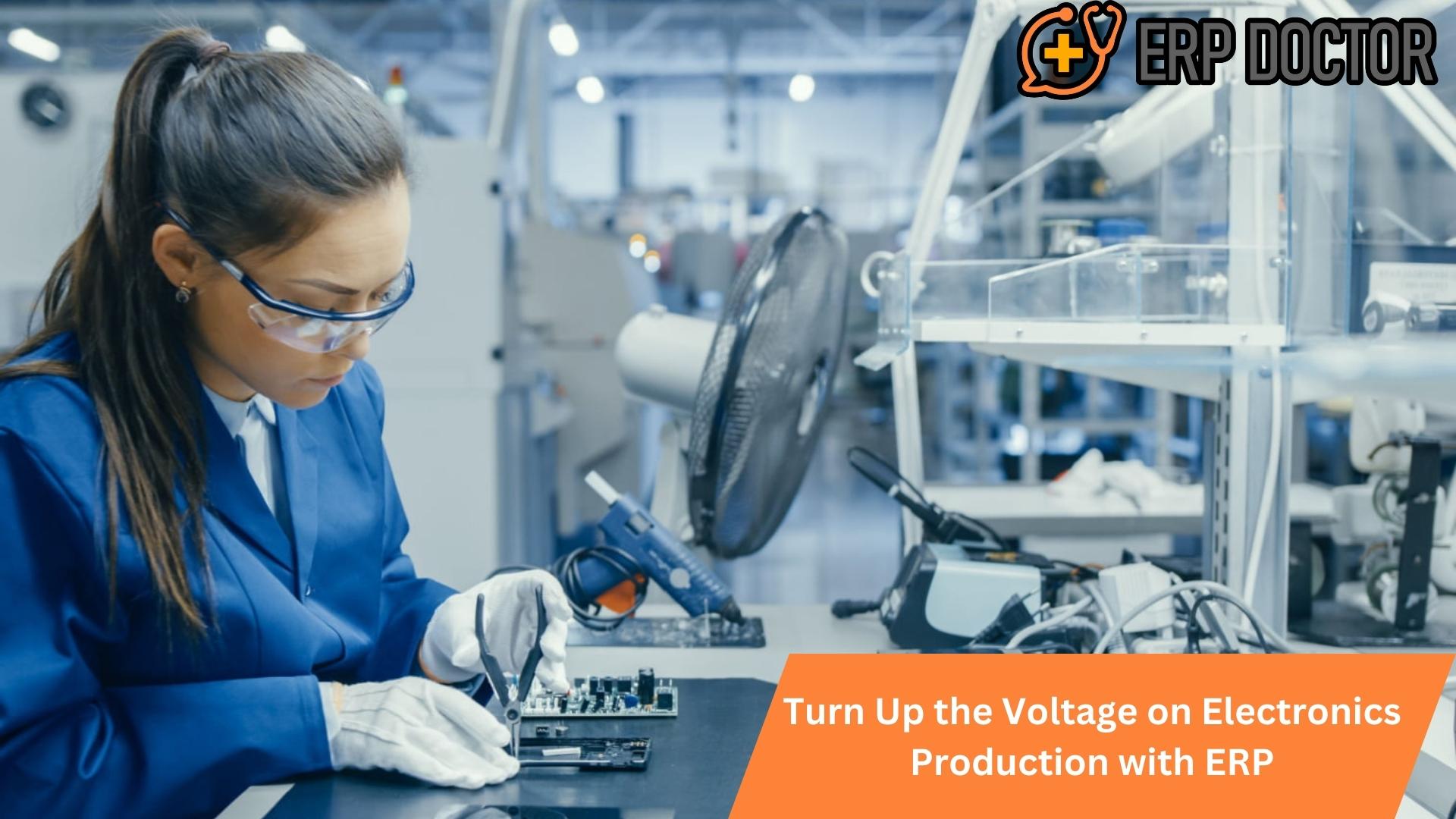 Turn Up the Voltage on Electronics Production with ERP