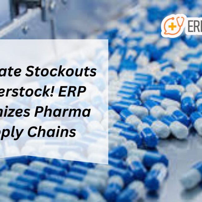 Eliminate Stockouts & Overstock! ERP Optimizes Pharma Supply Chains