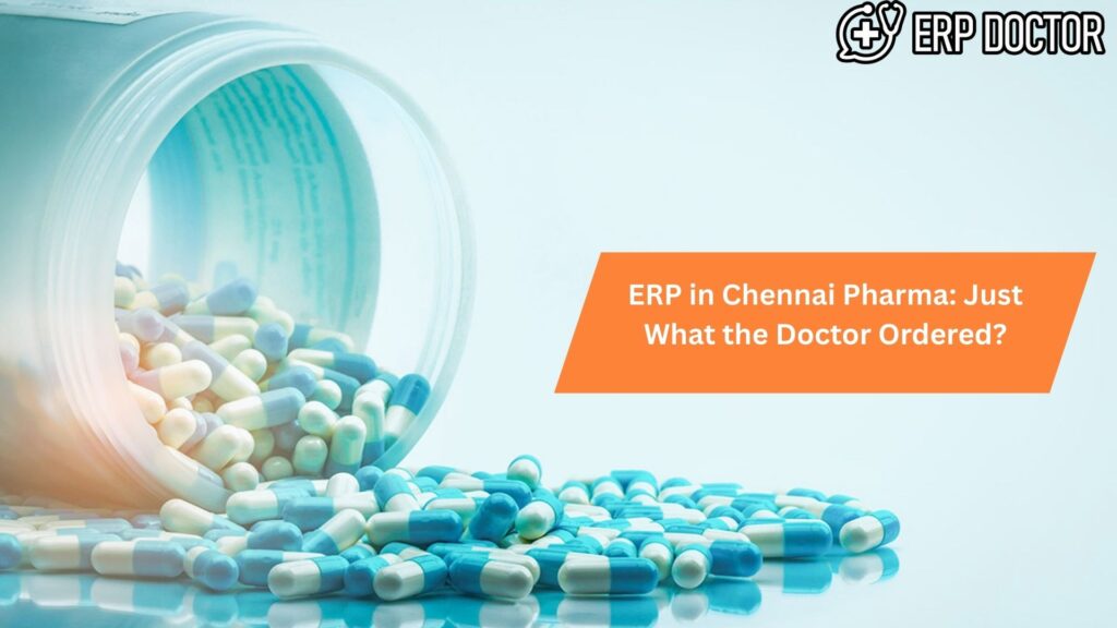 ERP in Chennai Pharma: Just What the Doctor Ordered?