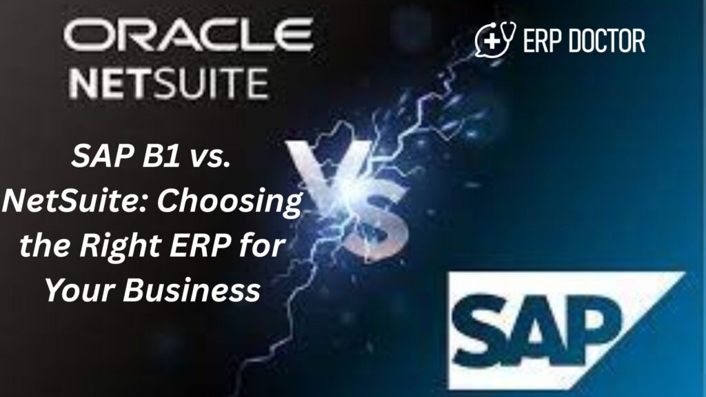 SAP B1 vs. NetSuite: Choosing the Right ERP for Your Business