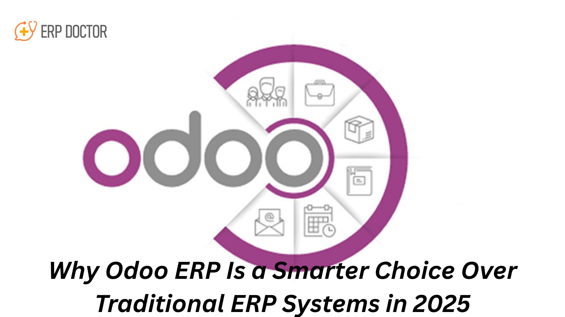 Why Odoo ERP Is a Smarter Choice Over Traditional ERP Systems in 2025