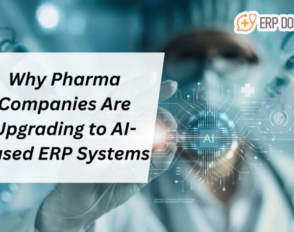 Why Pharma Companies Are Upgrading to AI-Based ERP Systems