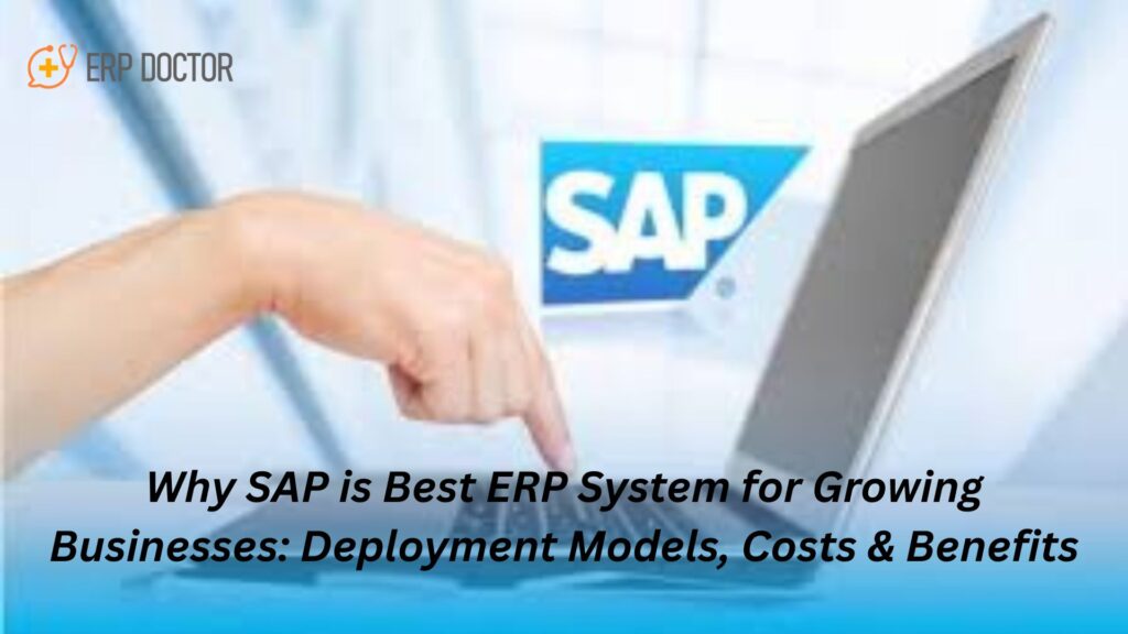 Why SAP is Best ERP System for Growing Businesses: Deployment Models, Costs & Benefits
