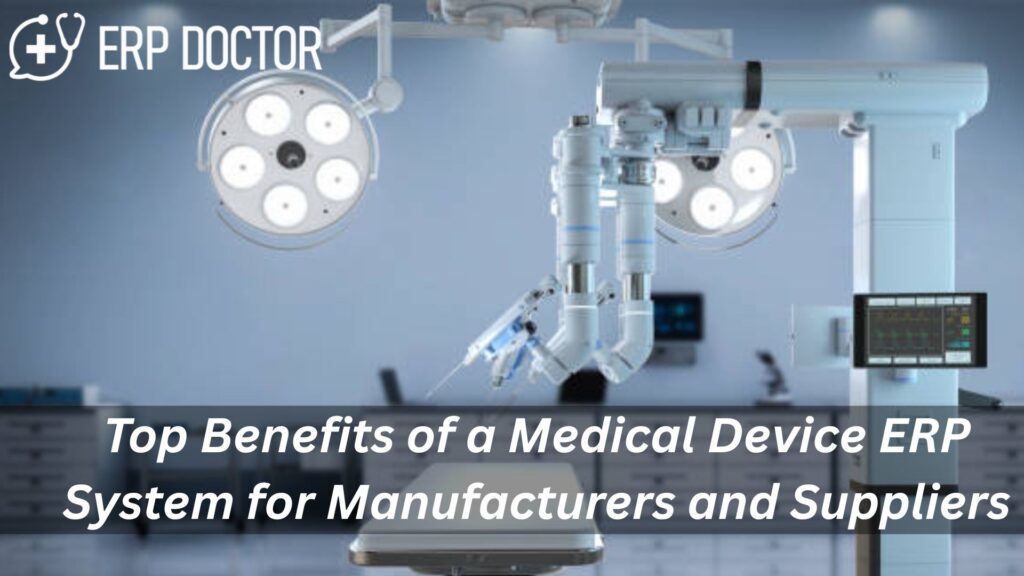 Medical device ERP system benefits for manufacturers and suppliers, ensuring compliance, traceability, cost savings, and efficient medical equipment management.