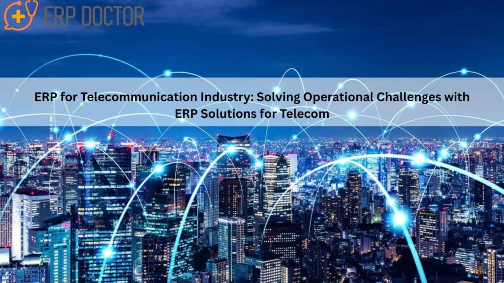 ERP for Telecommunication Industry streamlining operations and efficiency.