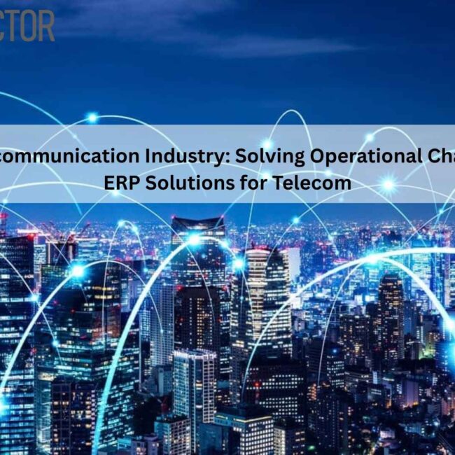 ERP for Telecommunication Industry streamlining operations and efficiency.