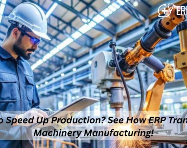 ERP software optimizing machinery manufacturing processes and production efficiency