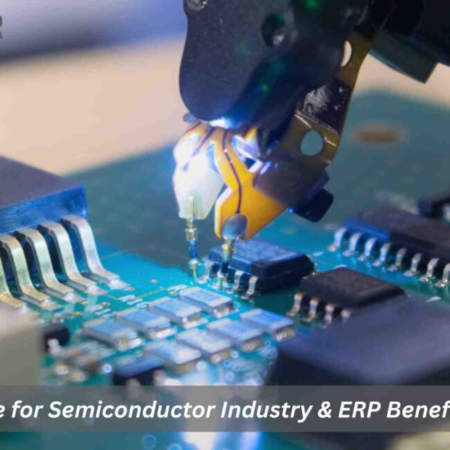 ERP Software for the Semiconductor Industry improving semiconductor planning and inventory accuracy
