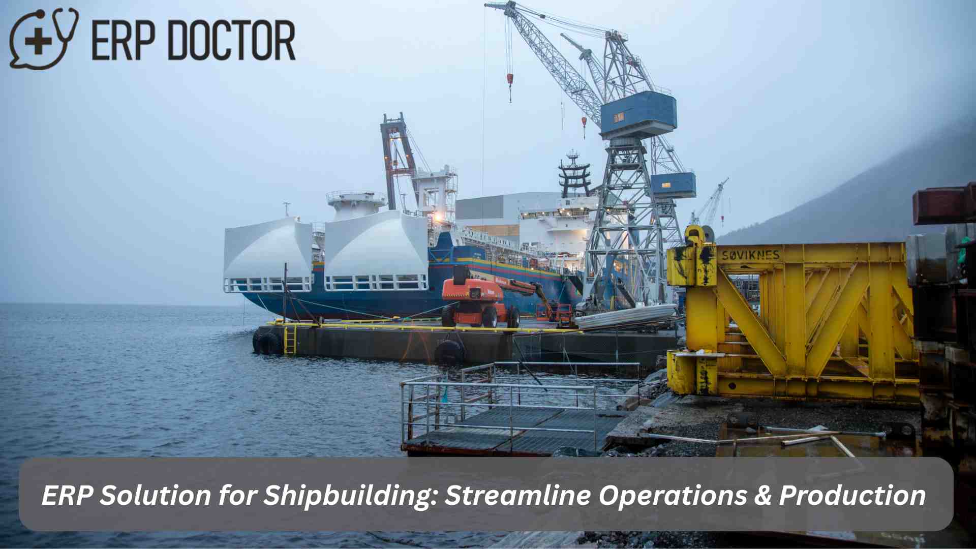 ERP solution for Shipbuilding streamlines operations at a modern shipyard