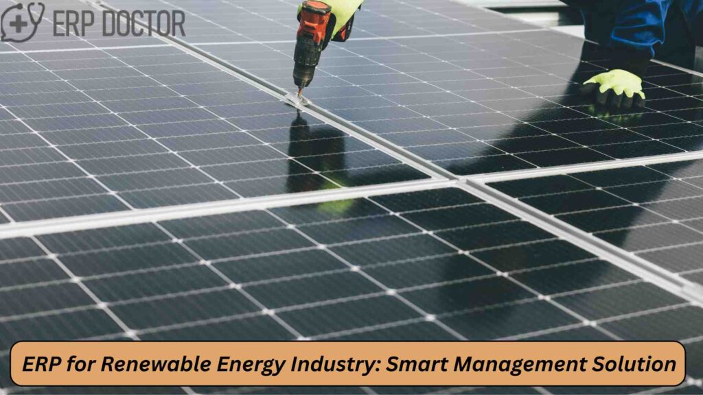 ERP for Renewable Energy Industry: Complete Management Solution for Solar, Wind & Green Energy Companies