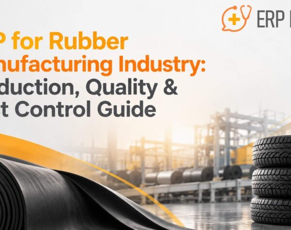 ERP for Rubber Manufacturing Industry: Production, Quality & Cost Control Guide