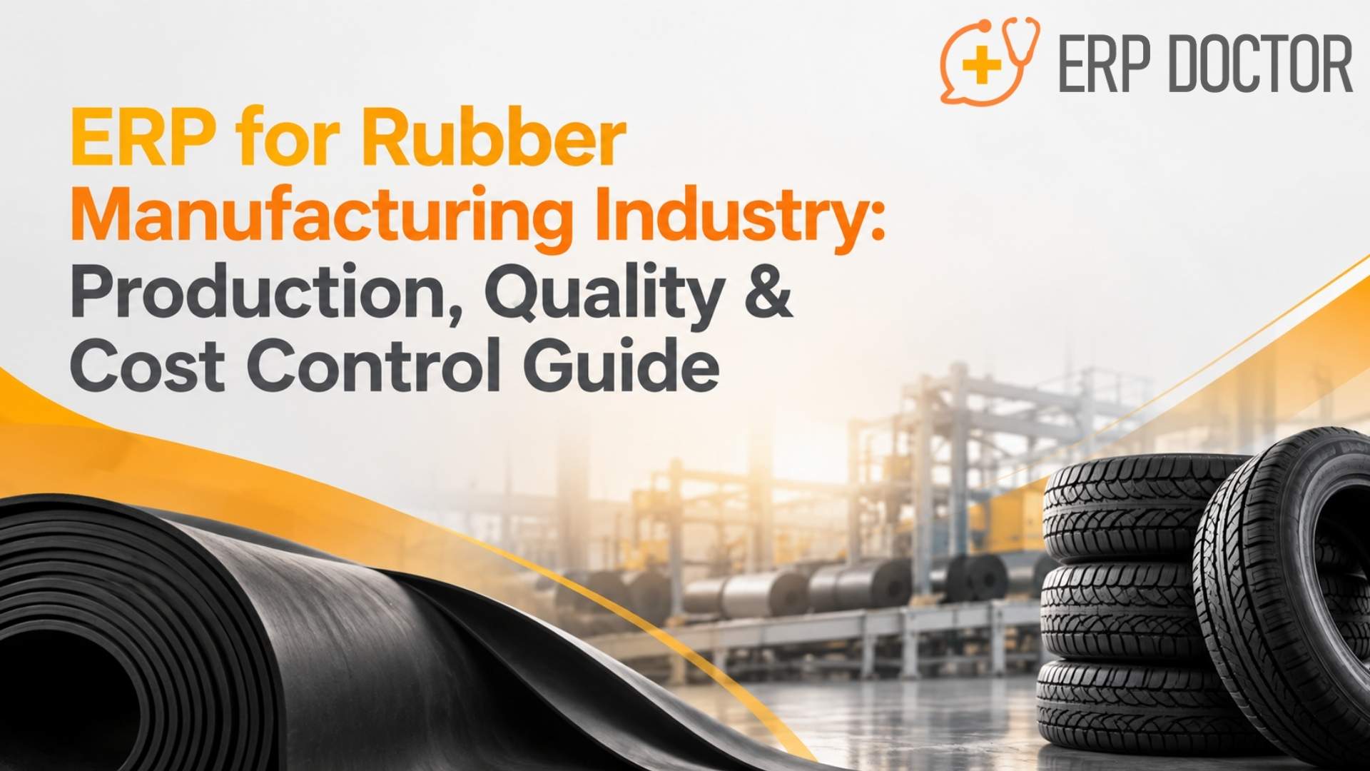 ERP for Rubber Manufacturing Industry: Production, Quality & Cost Control Guide