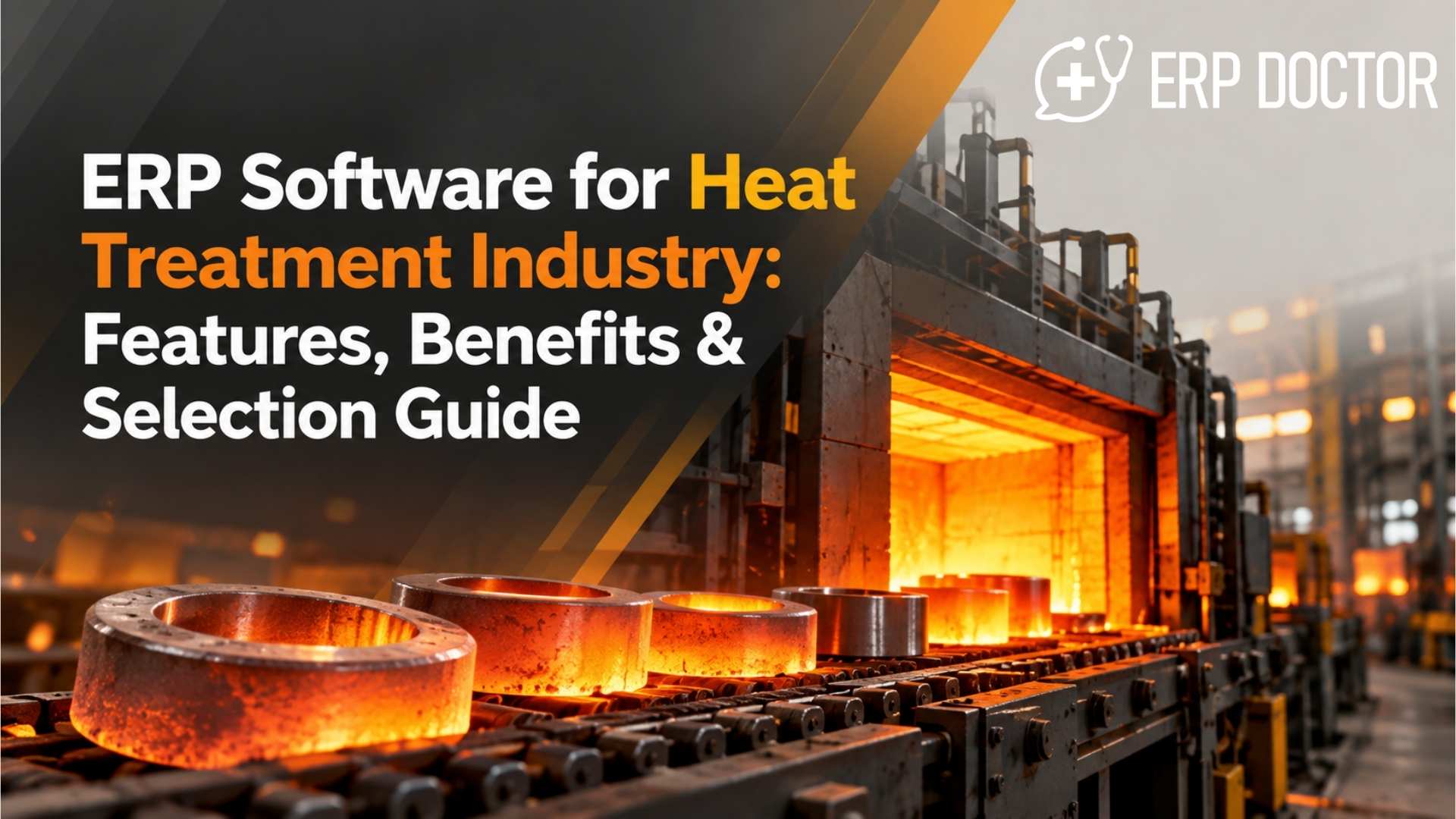 ERP Software for Heat Treatment Industry: Features, Benefits & Selection Guide