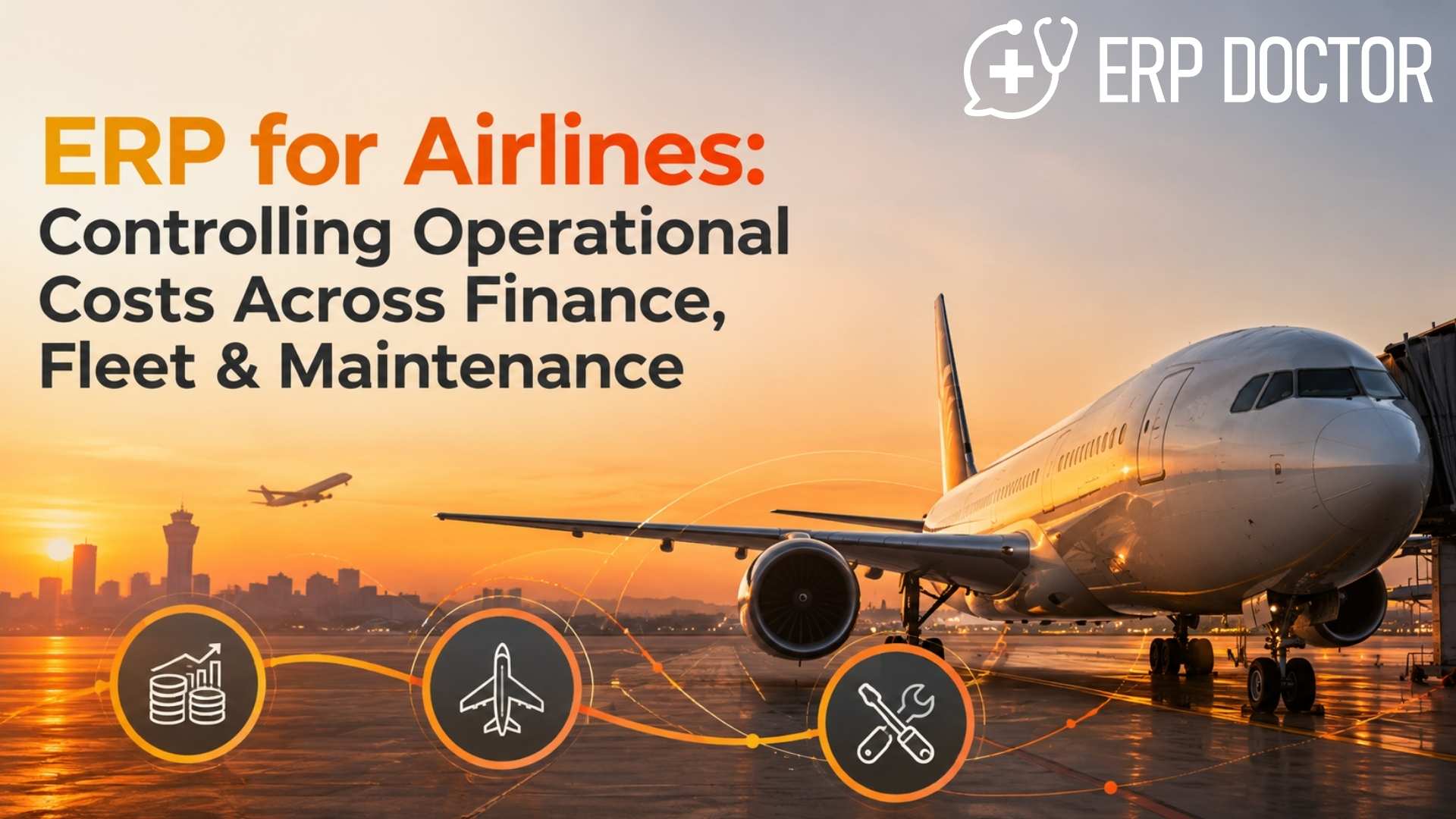 ERP for Airlines: Controlling Operational Costs Across Finance, Fleet & Maintenance