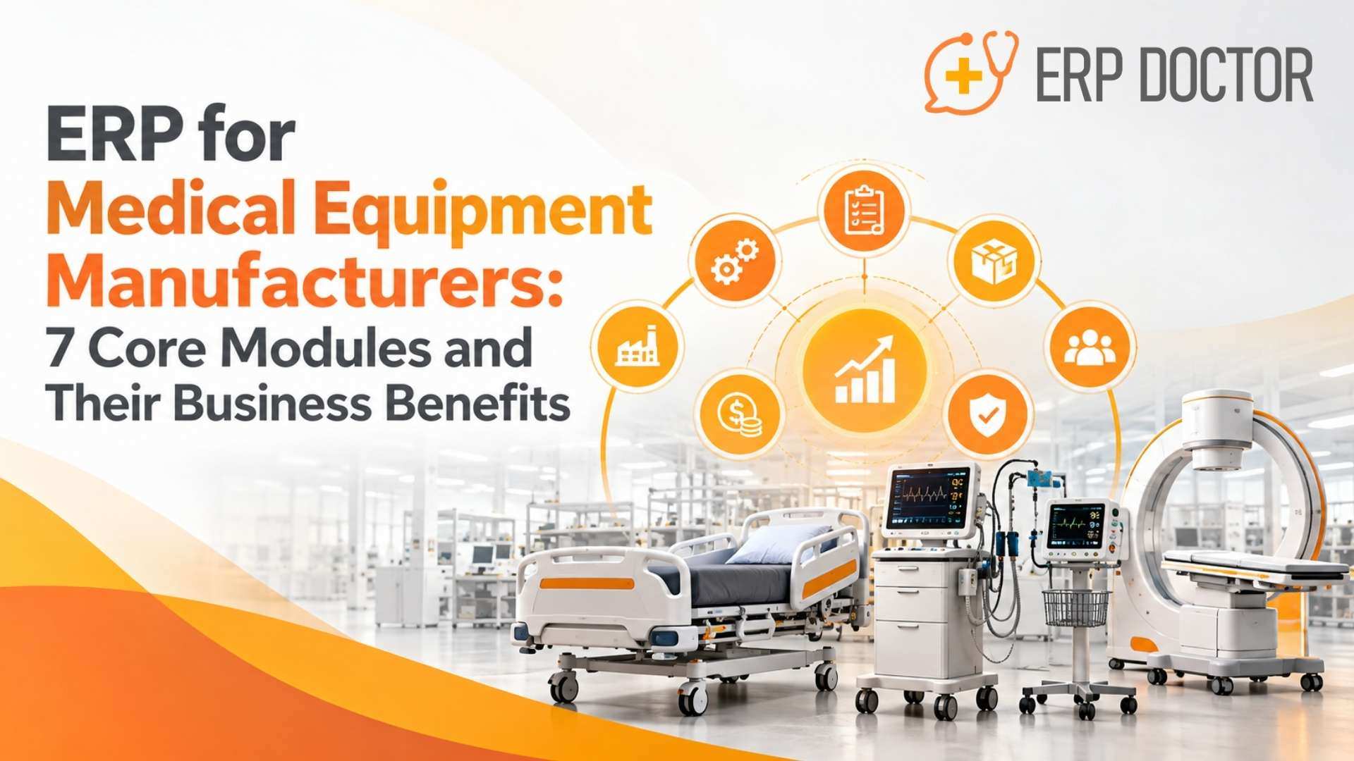 ERP for Medical Equipment Manufacturers: 7 Core Modules and Their Business Benefits